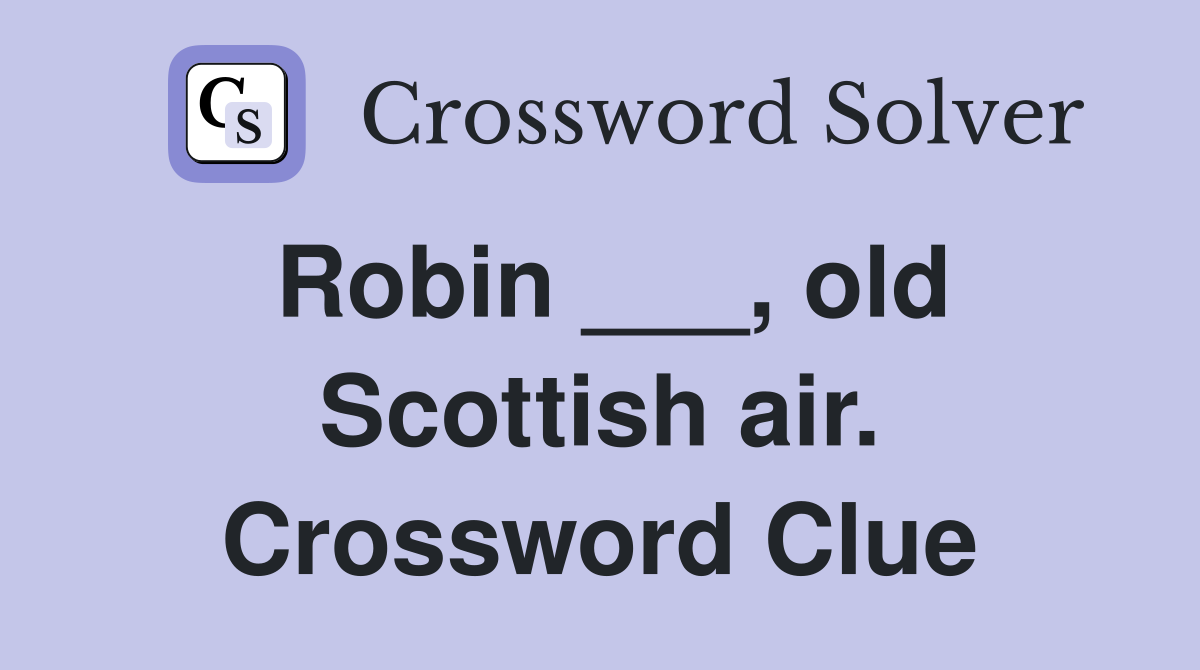 Robin ___, old Scottish air. Crossword Clue