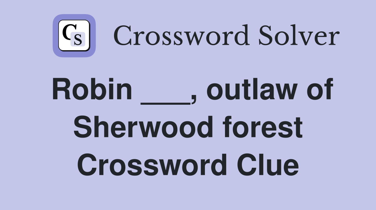 Robin ___, outlaw of Sherwood forest Crossword Clue