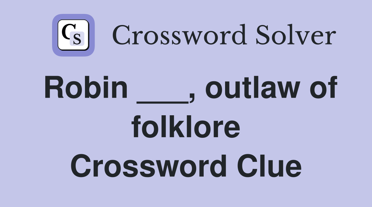 Robin ___, outlaw of folklore Crossword Clue