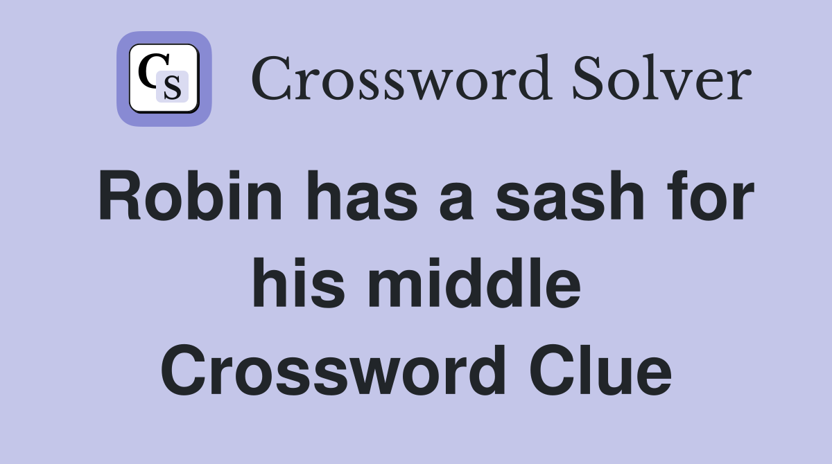 Robin has a sash for his middle Crossword Clue
