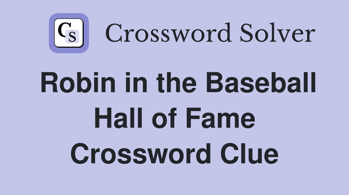Robin in the Baseball Hall of Fame Crossword Clue