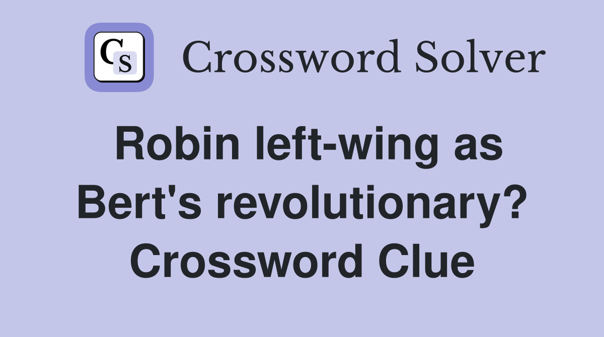Robin left-wing as Bert's revolutionary? Crossword Clue