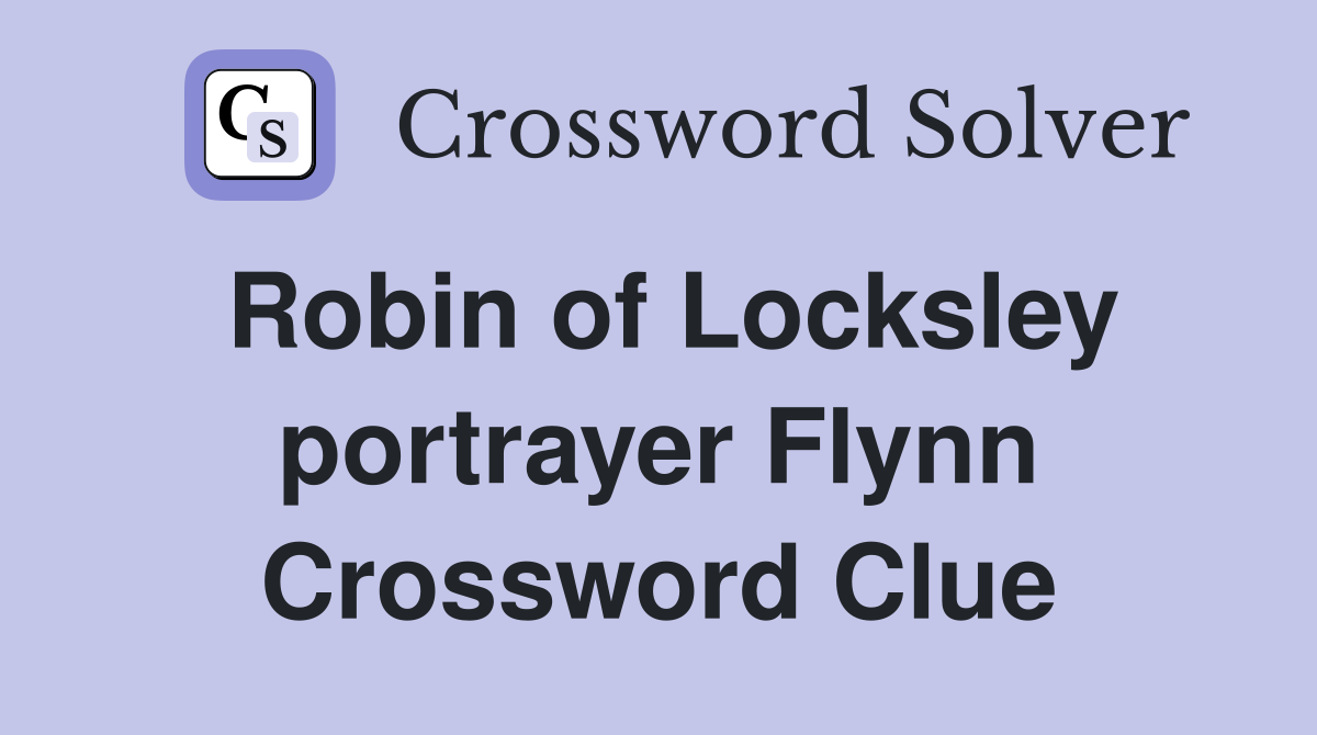 Robin of Locksley portrayer Flynn Crossword Clue