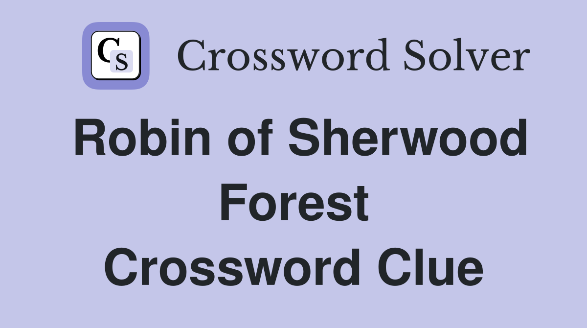 Robin of Sherwood Forest Crossword Clue
