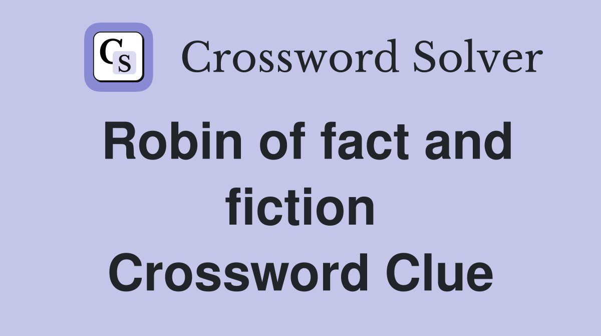 Robin of fact and fiction Crossword Clue