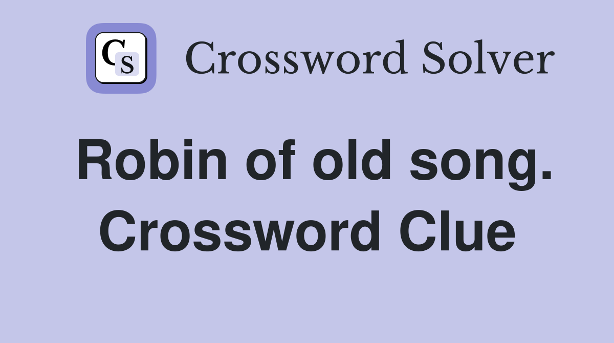 Robin of old song. Crossword Clue