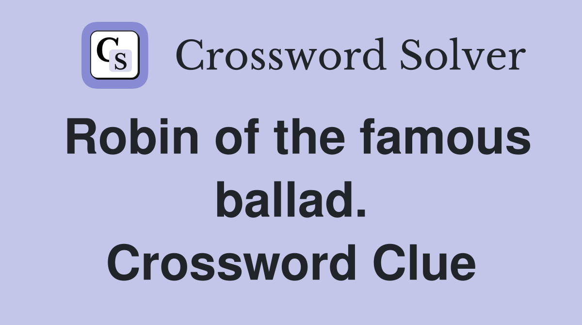Robin of the famous ballad. Crossword Clue
