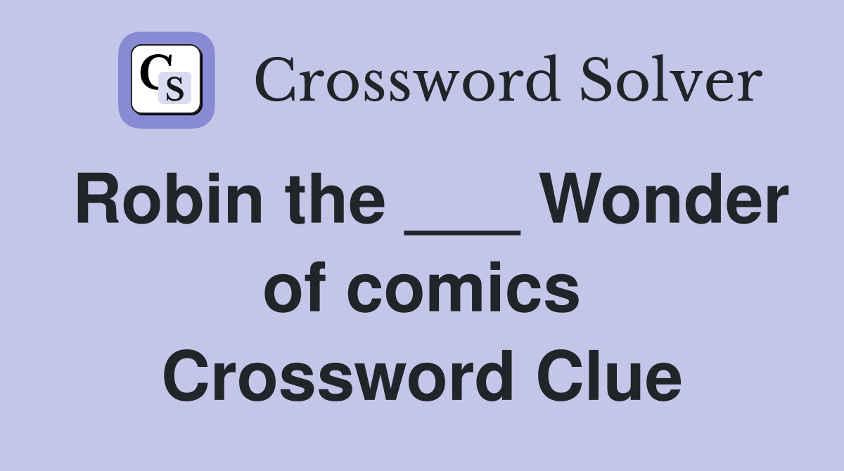 Robin the ___ Wonder of comics Crossword Clue