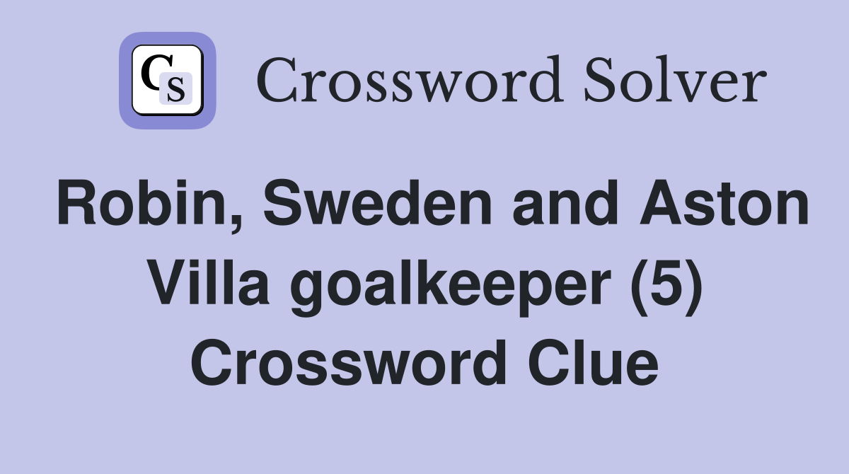 Robin, Sweden and Aston Villa goalkeeper (5) Crossword Clue