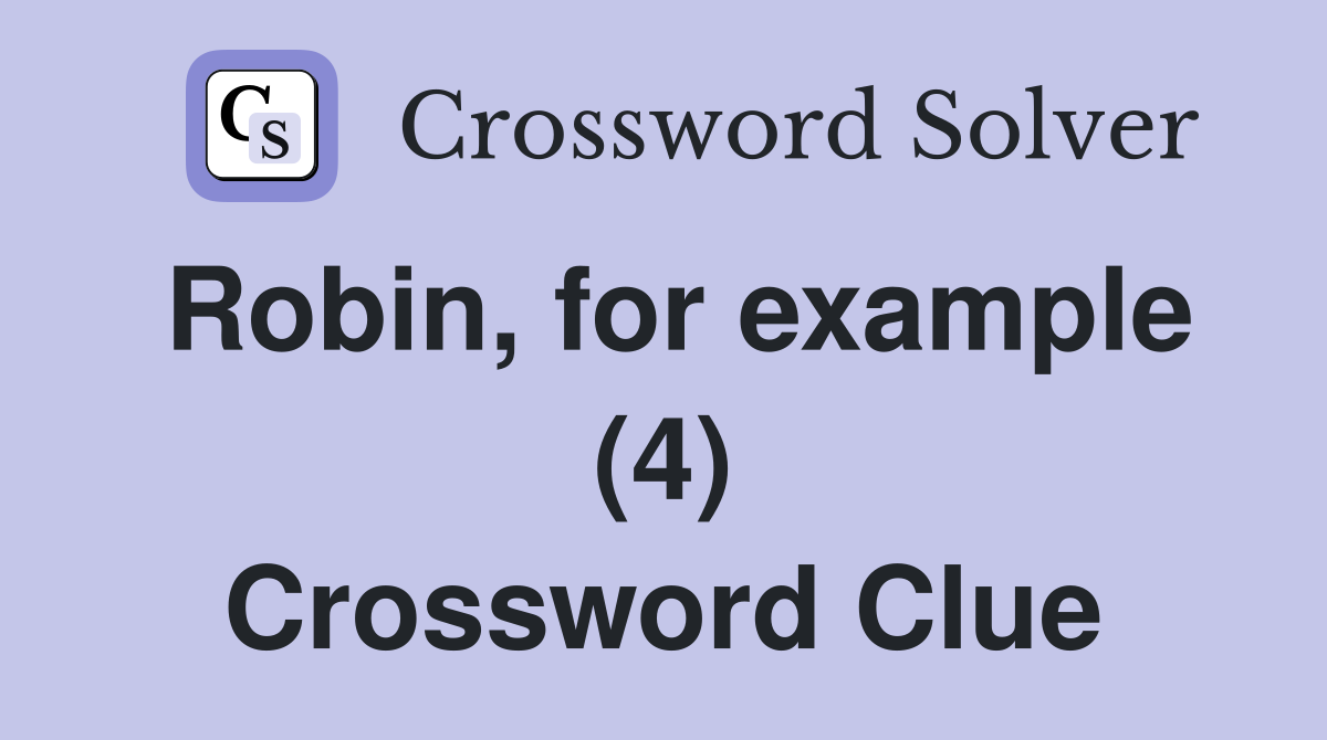 Robin, for example (4) Crossword Clue
