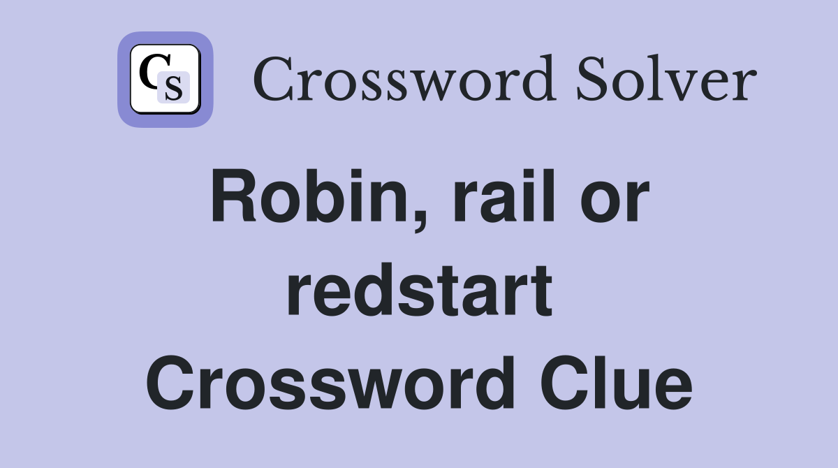 Robin, rail or redstart Crossword Clue