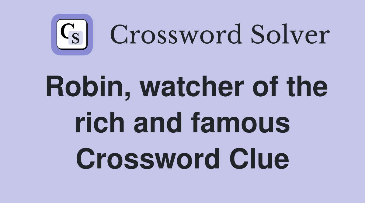 Robin, watcher of the rich and famous Crossword Clue