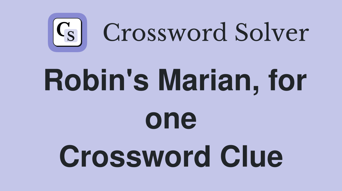 Robin's Marian, for one Crossword Clue