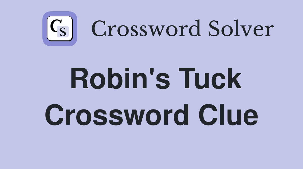 Robin's Tuck Crossword Clue