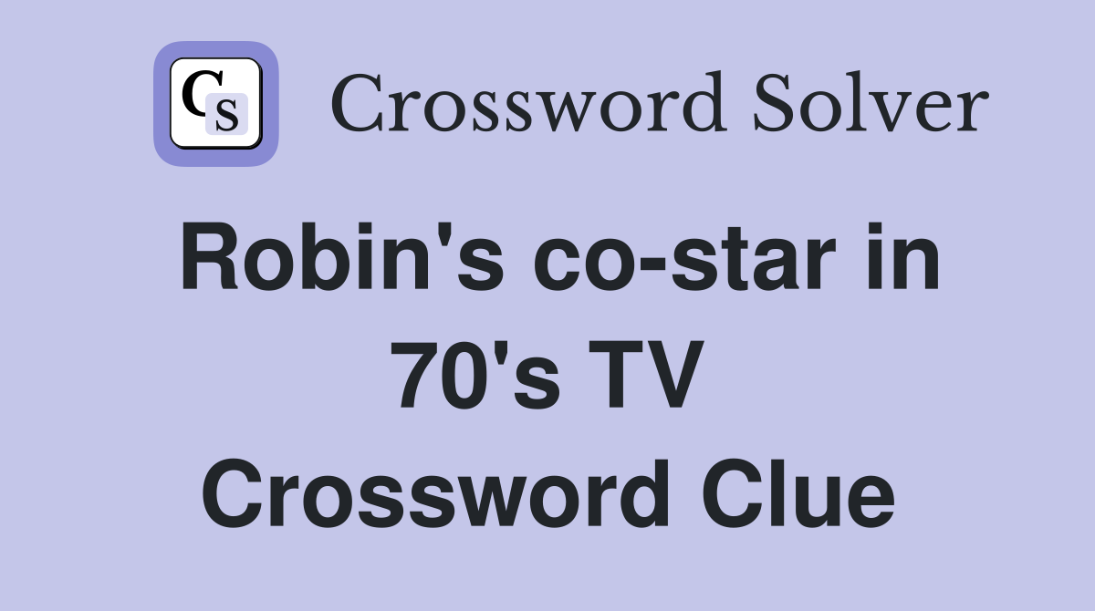 Robin's co-star in 70's TV Crossword Clue