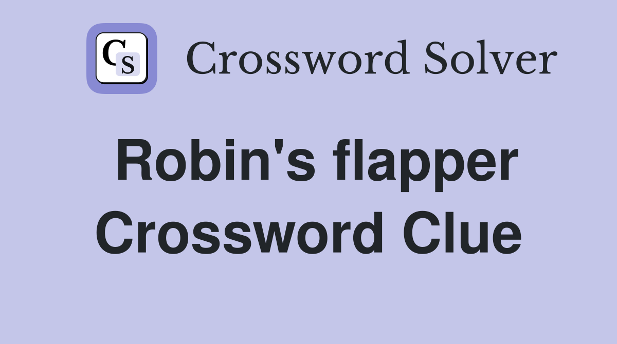 Robin's flapper Crossword Clue