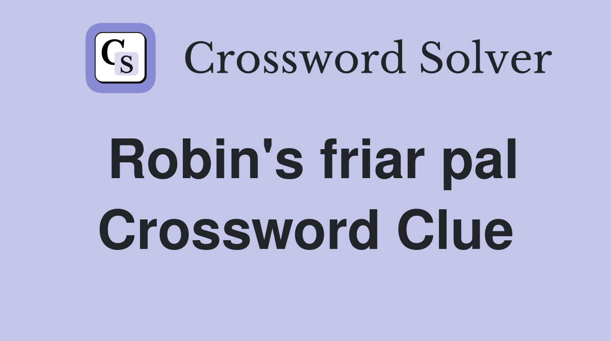 Robin's friar pal Crossword Clue