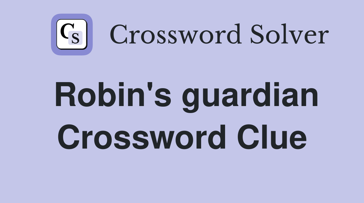 Robin's guardian Crossword Clue
