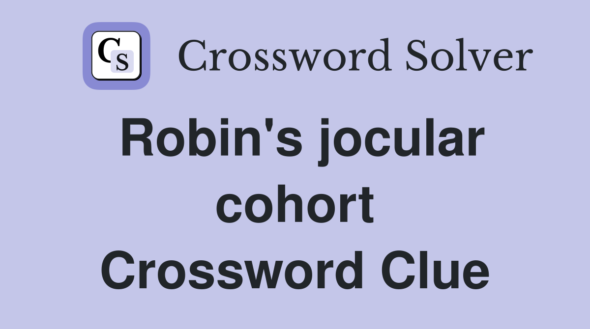 Robin's jocular cohort Crossword Clue