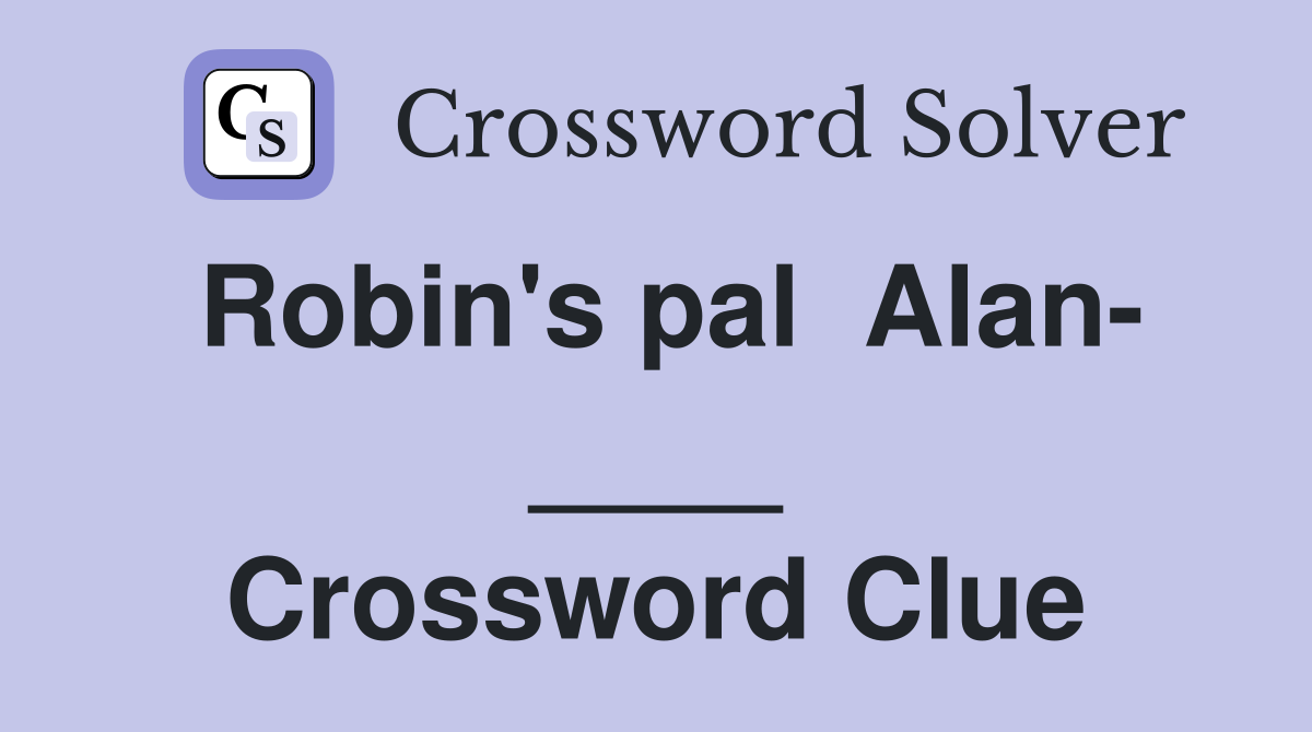Robin's pal  Alan- ____ Crossword Clue