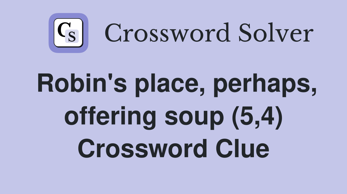 Robin's place, perhaps, offering soup (5,4) Crossword Clue