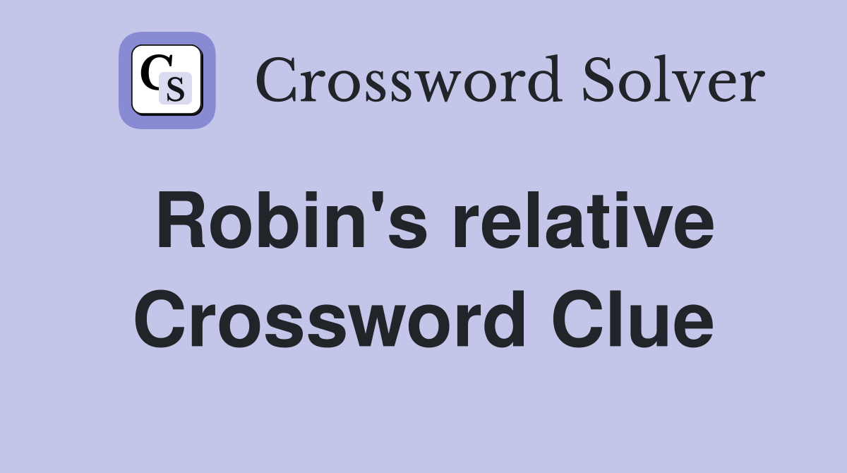 Robin's relative Crossword Clue