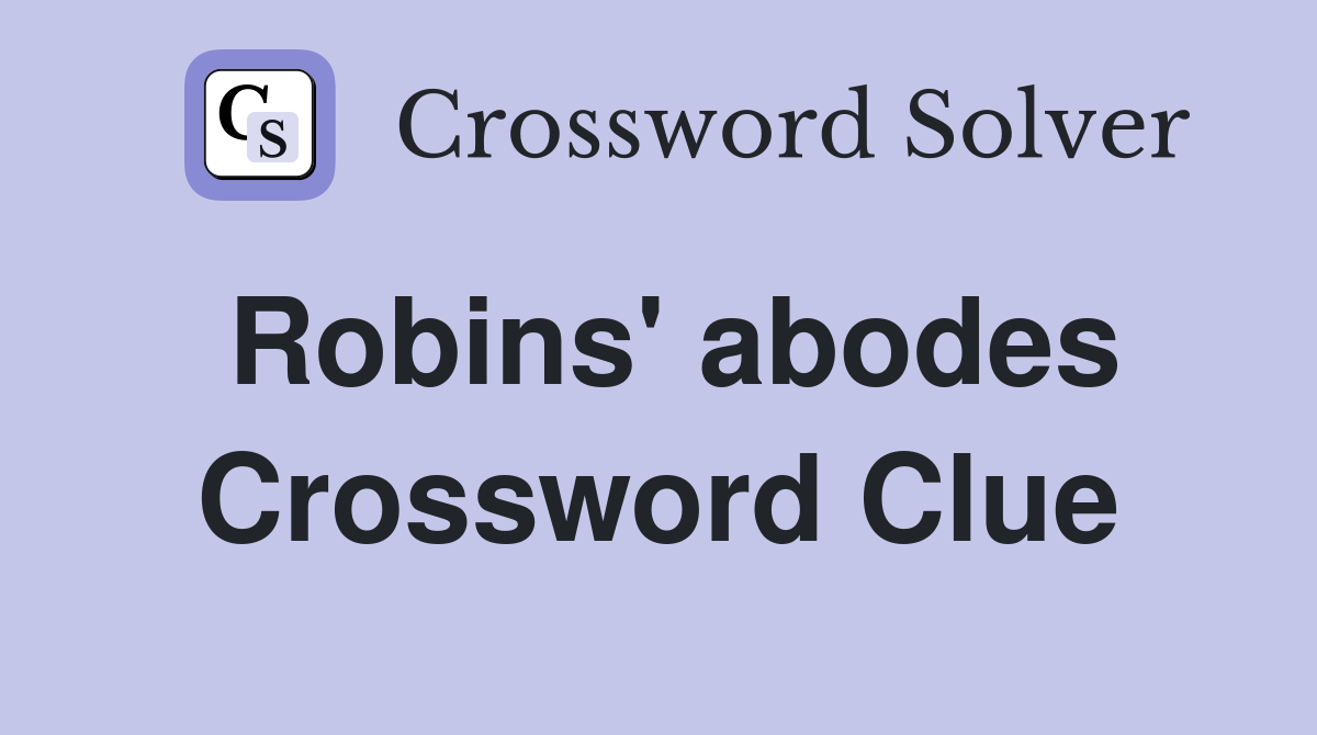 Robins' abodes Crossword Clue