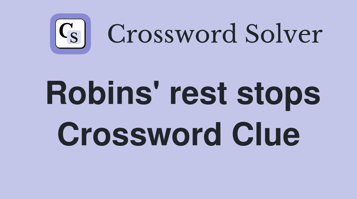 Robins' rest stops Crossword Clue