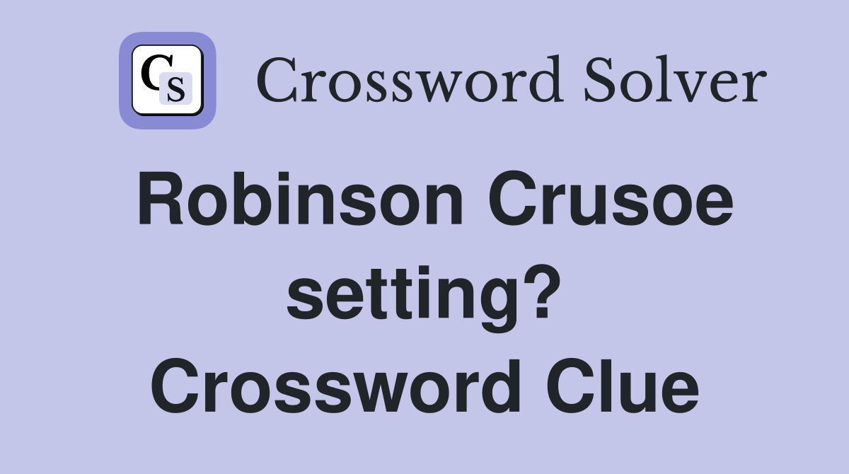 Robinson Crusoe setting? Crossword Clue