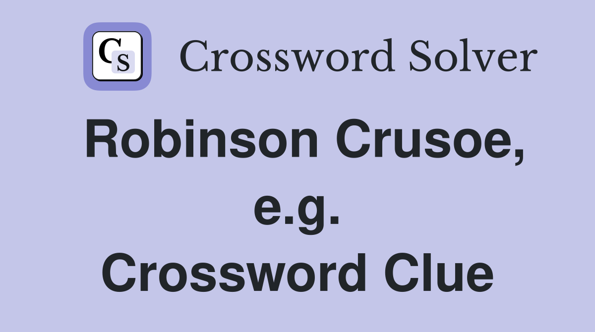 Robinson Crusoe, e.g. Crossword Clue