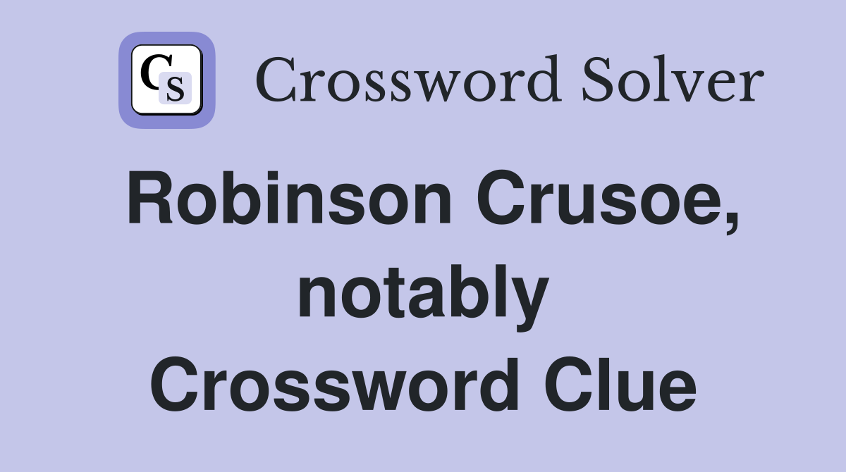 Robinson Crusoe, notably Crossword Clue