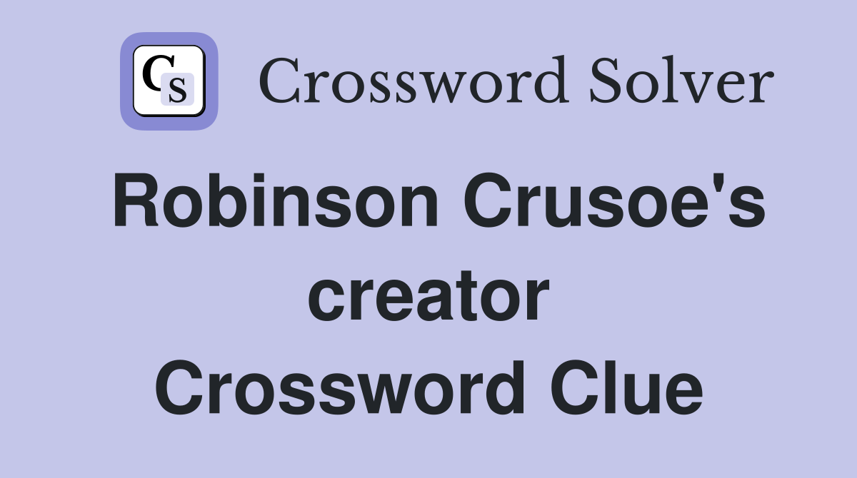 Robinson Crusoe's creator Crossword Clue