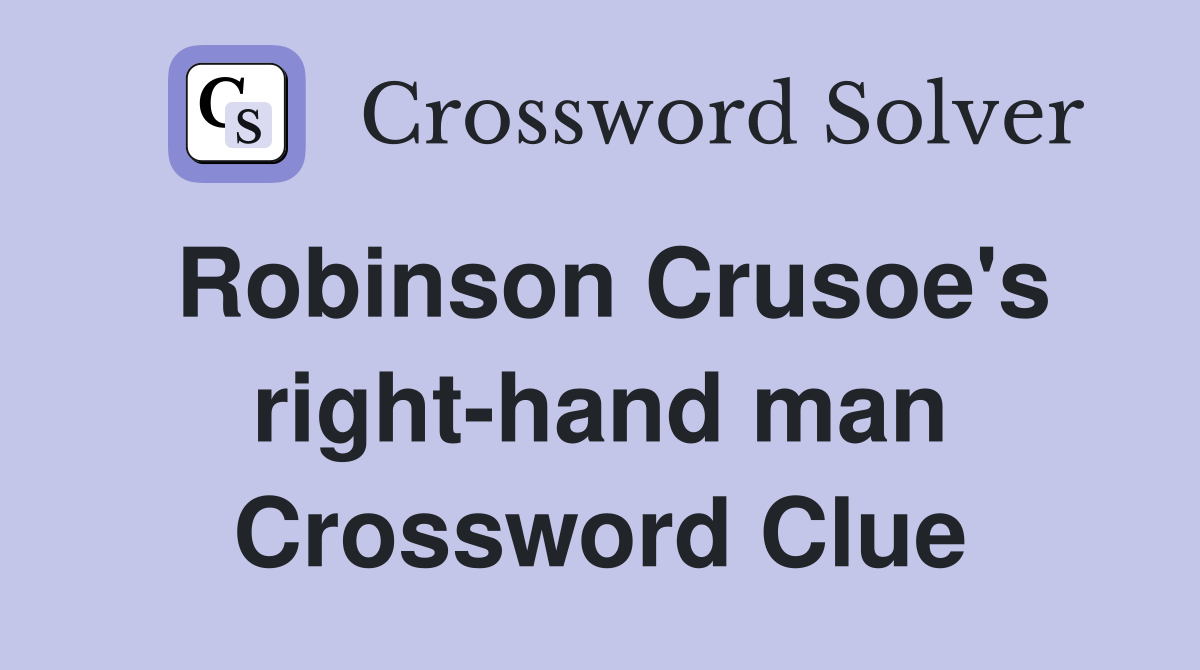 Robinson Crusoe's right-hand man Crossword Clue