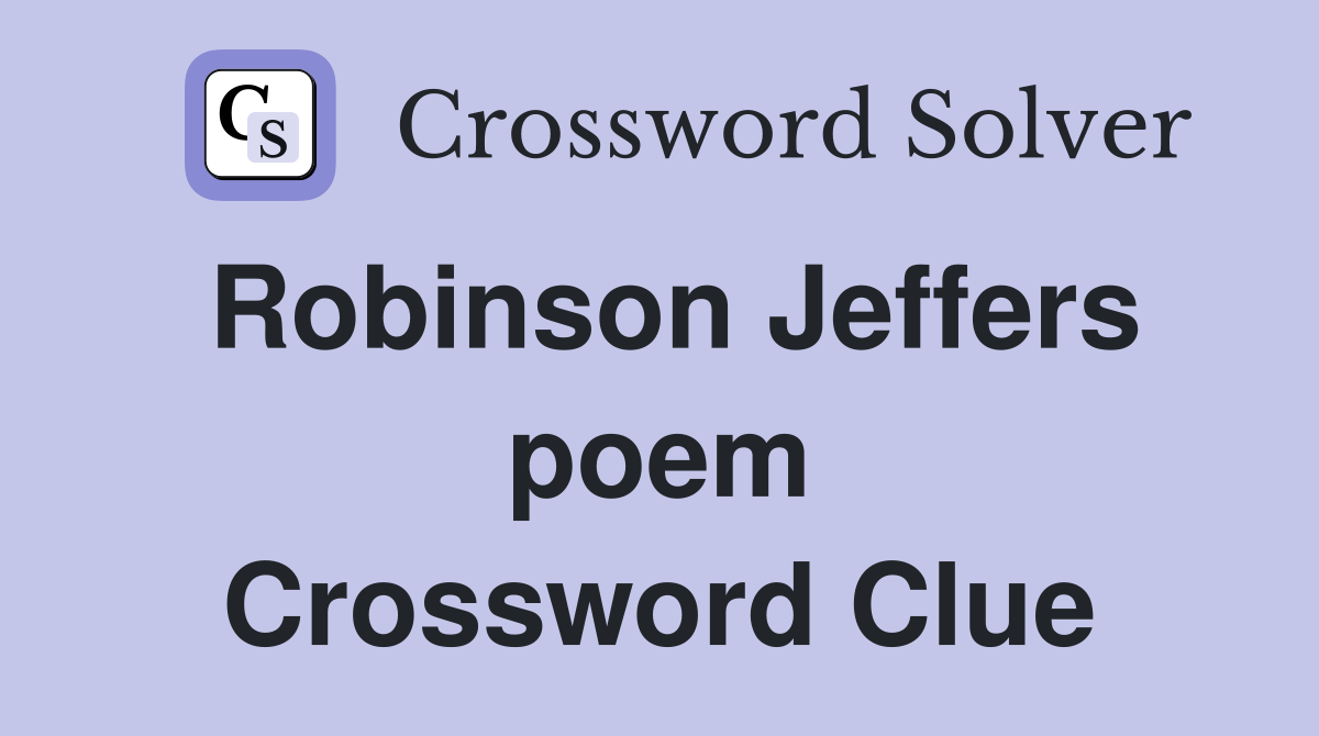 Robinson Jeffers poem Crossword Clue