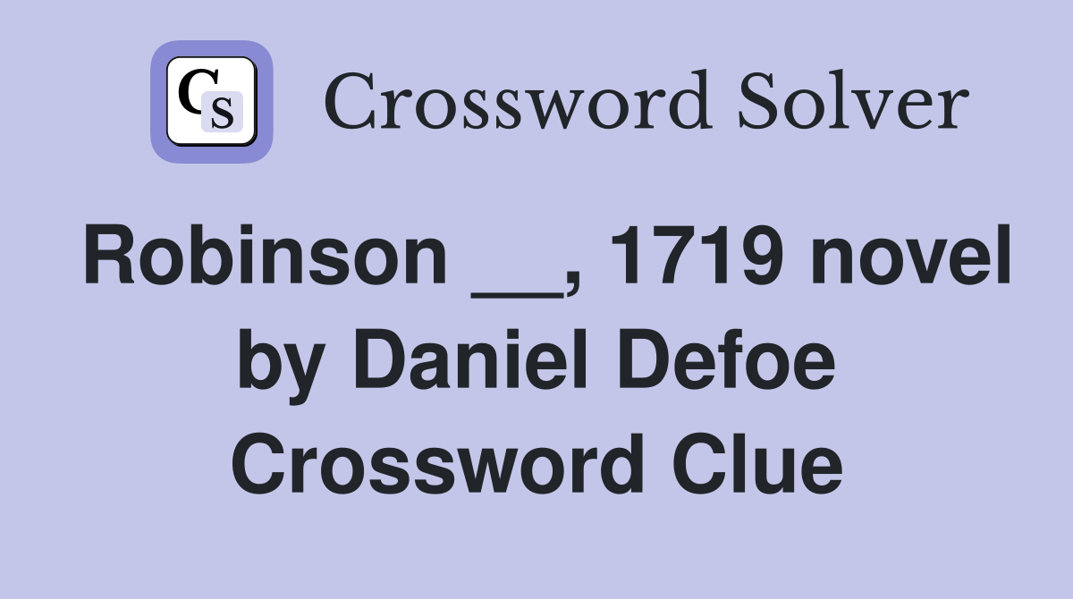 Robinson __, 1719 novel by Daniel Defoe Crossword Clue