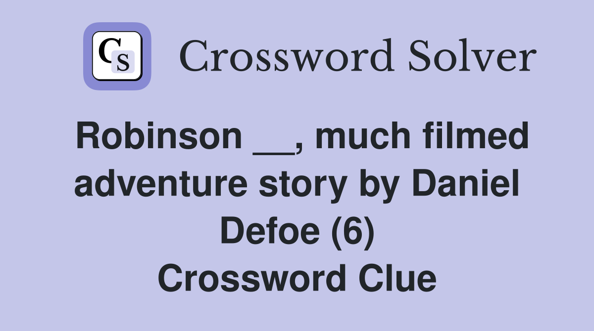 Robinson __, much filmed adventure story by Daniel Defoe (6) Crossword Clue