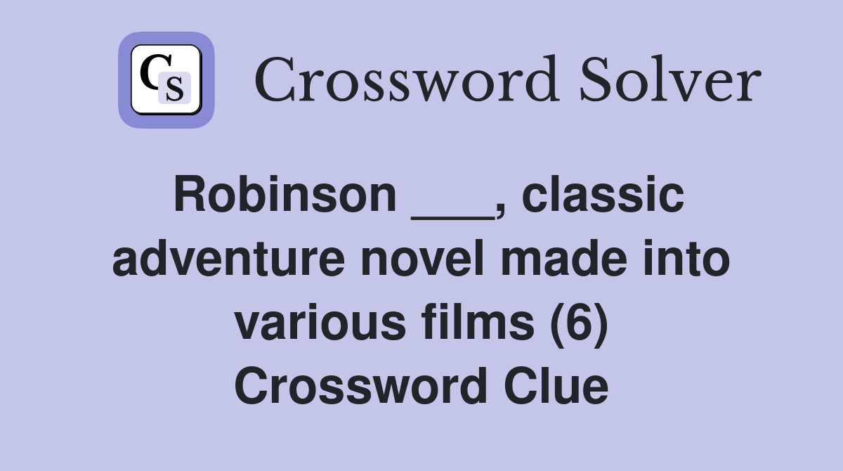 Robinson ___, classic adventure novel made into various films (6) Crossword Clue