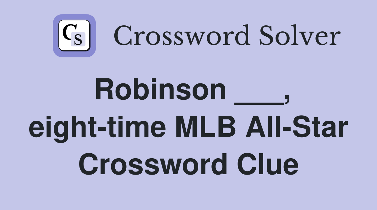 Robinson ___, eight-time MLB All-Star Crossword Clue