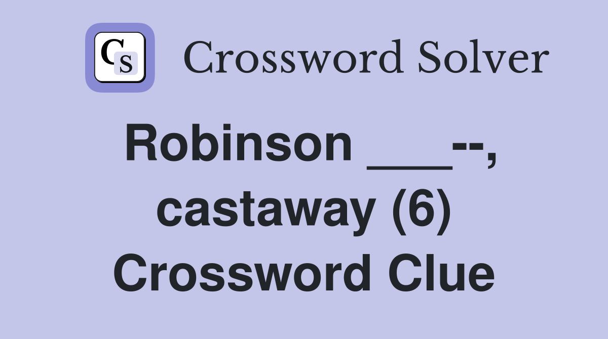 Robinson ___--, castaway (6) Crossword Clue