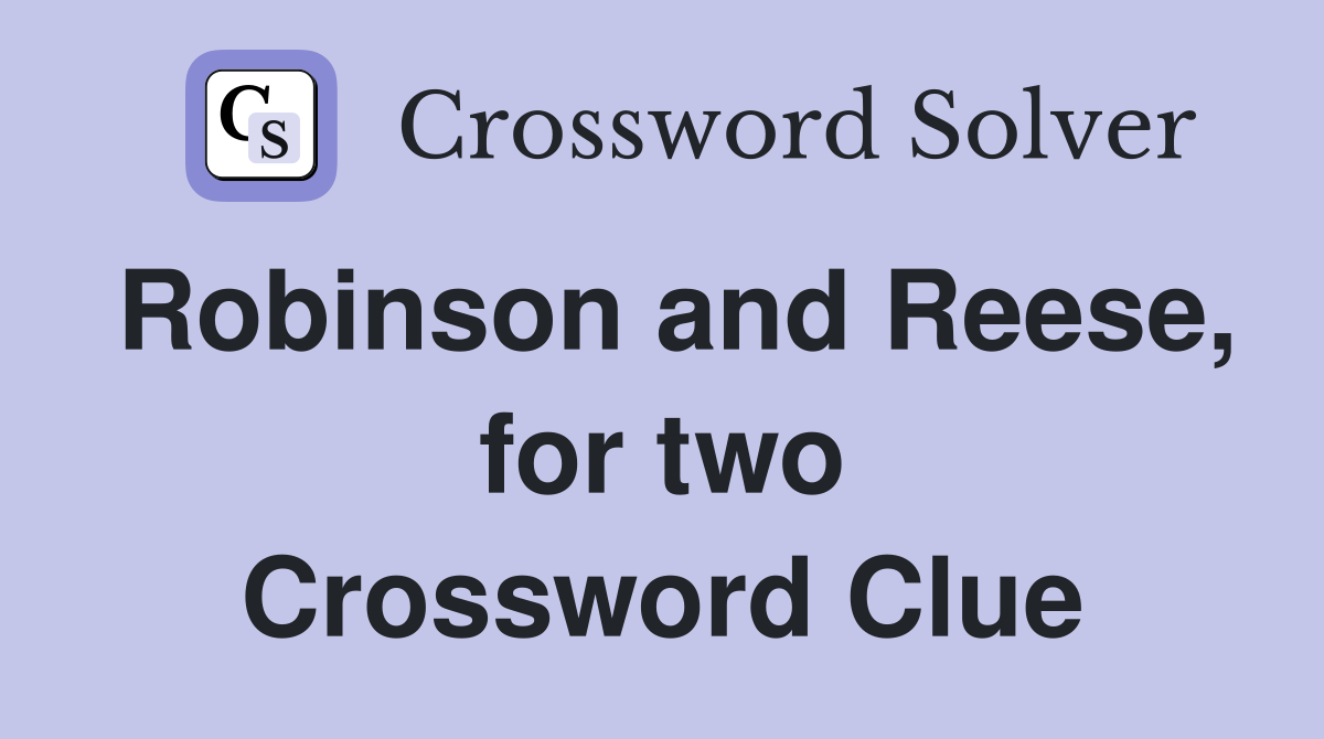 Robinson and Reese, for two Crossword Clue
