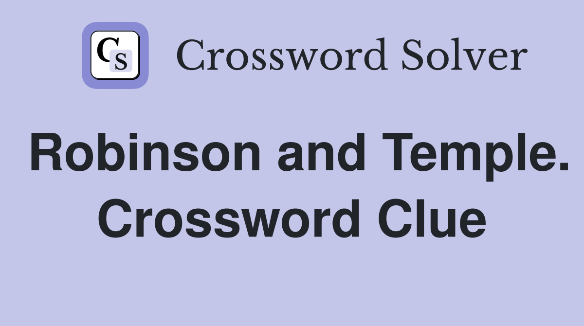 Robinson and Temple. Crossword Clue
