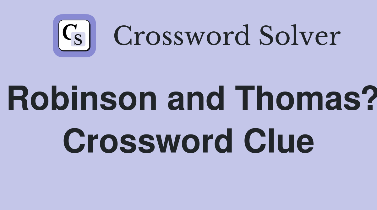 Robinson and Thomas? Crossword Clue