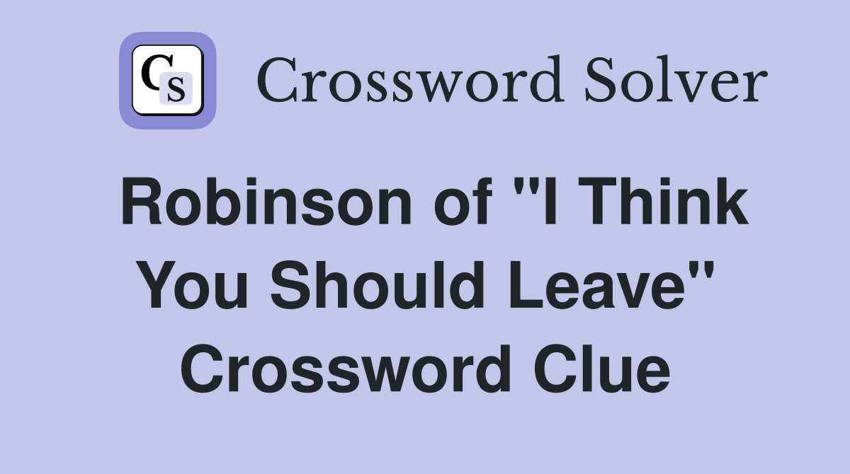 Robinson of "I Think You Should Leave" Crossword Clue