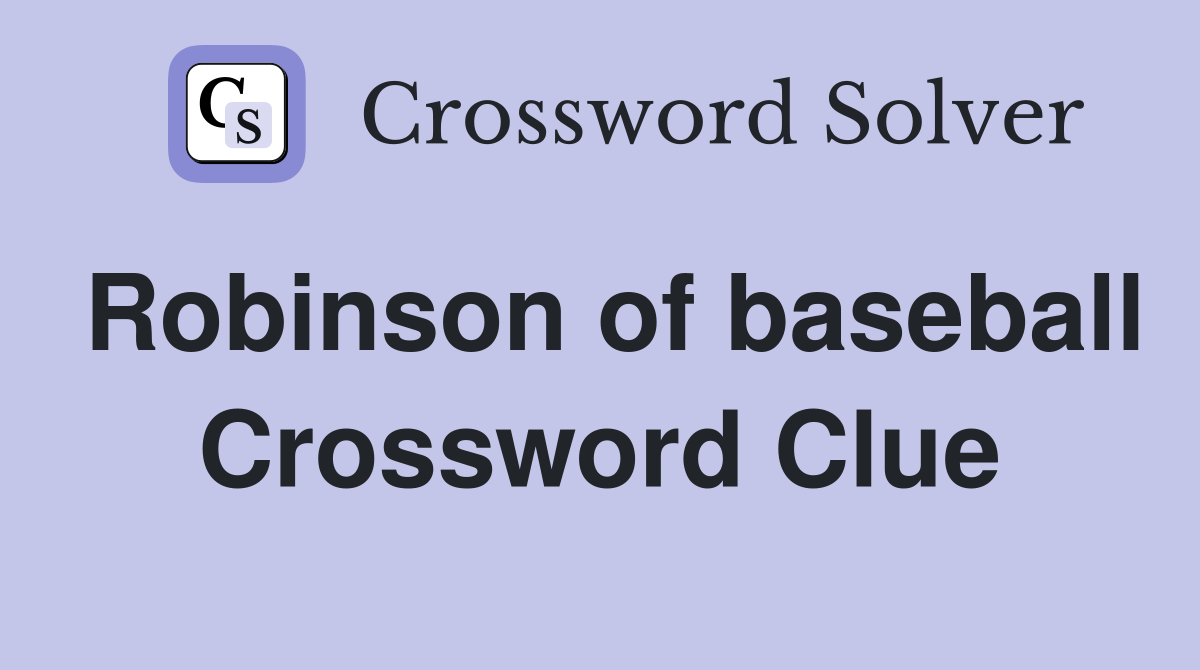 Robinson of baseball Crossword Clue