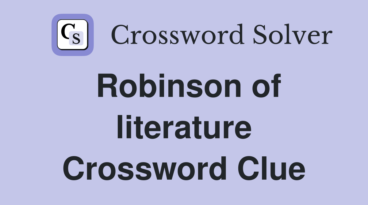 Robinson of literature Crossword Clue
