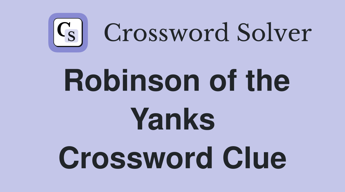 Robinson of the Yanks Crossword Clue