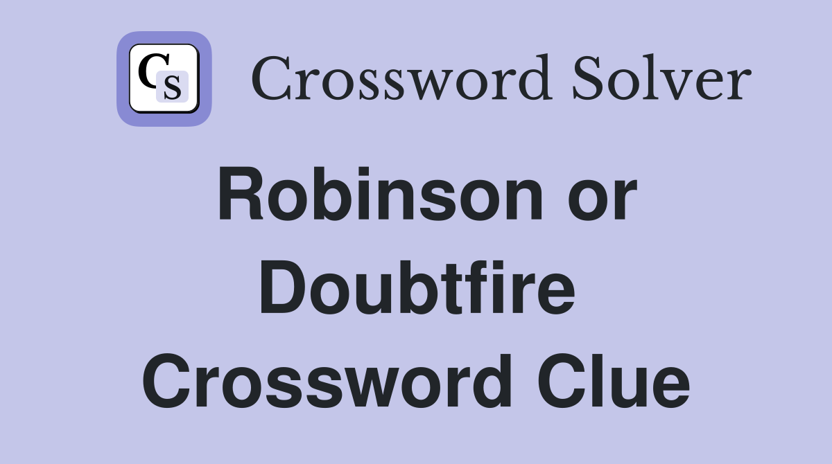 Robinson or Doubtfire Crossword Clue