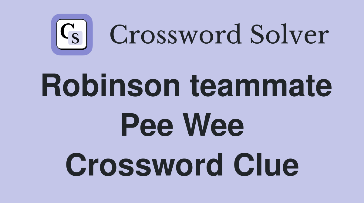 Robinson teammate Pee Wee Crossword Clue
