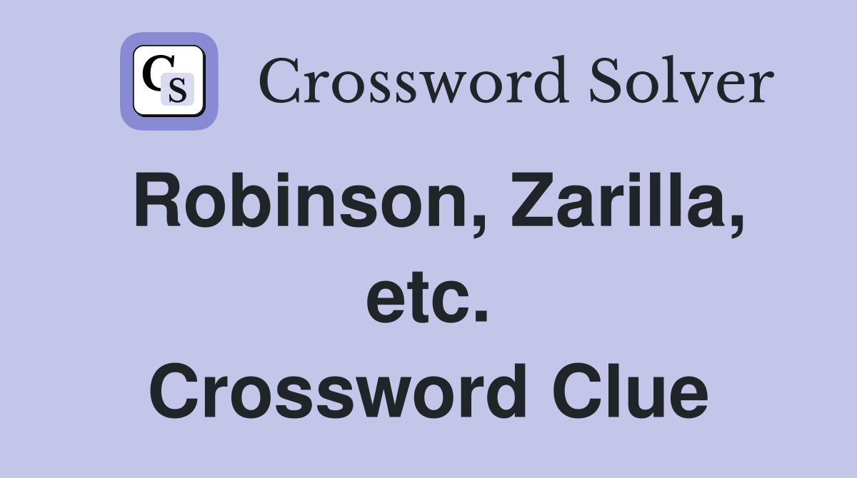 Robinson, Zarilla, etc. Crossword Clue