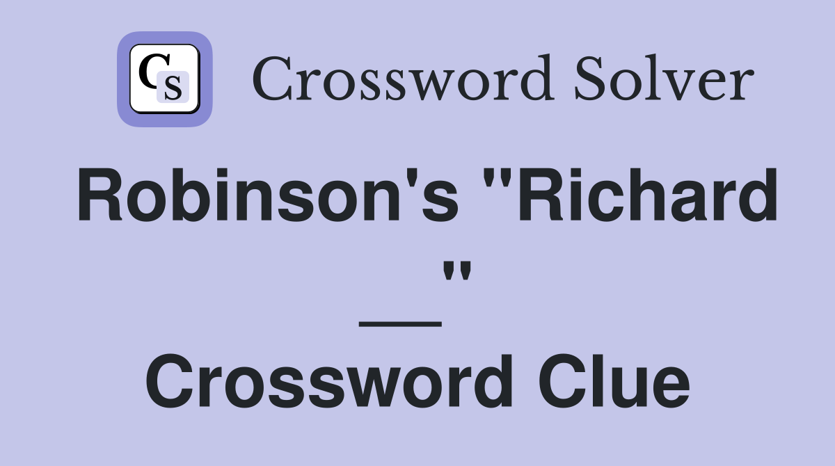 Robinson's "Richard __" Crossword Clue